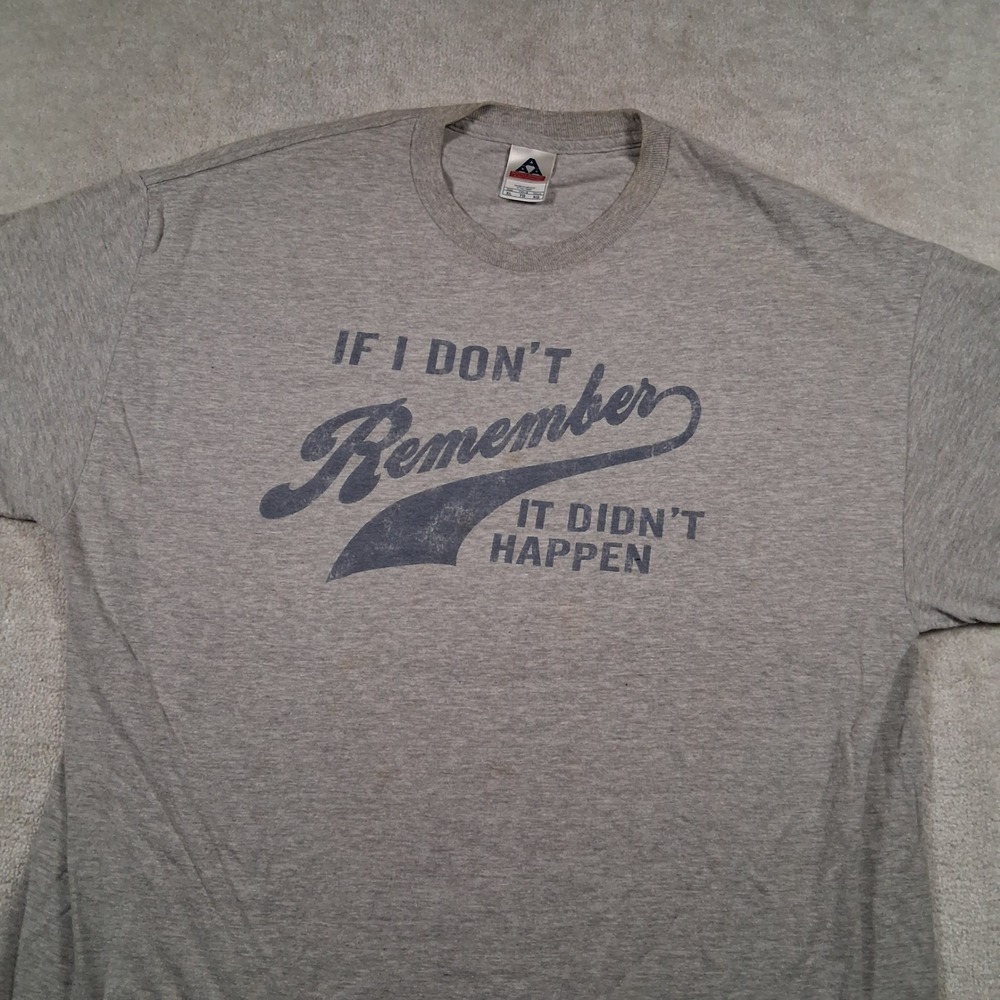 AAA T-Shirt Mens XL Grey If I Don't Remember It Didn't Happen Graphic Tee AAA XL